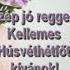Jó Reggelt és Kellemes Húsvéthétfőt Kivánok Mindenkinek