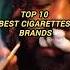 Top 10 Best Cigarettes Brands Top Trendingshorts Viralshorts Marlboro Cigarette