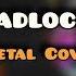 Deadlocked Metal Cover Geometry Dash