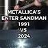 METALLICA S ENTER SANDMAN 1991 VS 2024 Entersandman Metallica Thrashmetal Metal Heavymetal