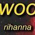 Rihanna Woo Sped Up Lyrics Send For Me