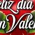 FELIZ DÍA DE SAN VALENTÍN Hermoso Mensaje Para Ti Feliz 14 De Febrero Día Del Amor Y La Amistad