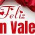 FELIZ Día De SAN VALENTÍN AMOR MÍO Para Ti Con Amor Y Nunca Olvides Lo Mucho Que Te Amo