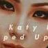 Katy Perry E T Sped Up Kiss Me K K Kiss Me