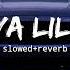 Ya Lili Slowed Reverb Sohail Musics Feel The Music