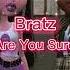 Are You Sure Bratz Sped Up