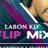 Labon Ko Flip Mix Remix By Kedrock Sd Style