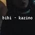 Bibi Kazino Slowed Down