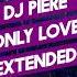 Dj Piere Only Love Extended