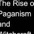 11 Orthodoxy And The Religion Of The Future The Rise Of Paganism And Witchcraft