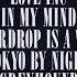 Love Inc In My Mind Every Teardrop Is A Waterfall Tokyo By Night Greyhound