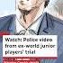 Watch Police Video From Ex World Junior Players Trial