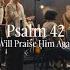 CityAlight Psalm 42 I Will Praise Him Again Live