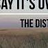 The Distance Igi Don T Say It S Over