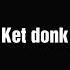Ket Donk