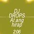 At Ang Hirap Remix By DJ DROPS