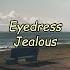 Eyedress Jealous Lyrics