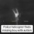 Missing 10 Year Old Boy With Autism Spotted By Police Helicopter Shorts