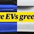 How Green Are Electric Cars It S Complicated