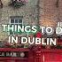 Cool Things To Do In Dublin Ireland