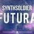Synthsoldier Futura HQ Edit