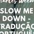 Slow Me Down Tradução Português Charles Weems