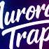 Back To The Light Best Chill Trap 2025 Release Aurora Trap Music