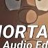 Mortals Audio Edit Best Part