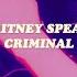 Criminal Slowed Down Britney Spears Lyrics