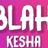 Kesha Blah Blah Blah Lyrics Feat 3OH 3