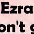 Ezra Don T Go Lyric