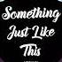 Something Just Like This Megamix Tik Tok Bài Hát Rất Được Yêu Thích Trên TikTok 抖音 DouYin