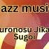 Kuronosu Jikan Sugoi Jazz Music