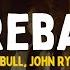 Pitbull Ft John Ryan Fireball Lyrics