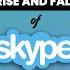 The Rise And Fall Of Skype