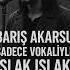 Sadece Vokal Barış Akarsu Islak Islak Barışakarsu ıslakıslak