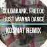 Coldabank Freedo I Just Wanna Dance KosMat Remix