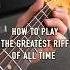 How To Play The Greatest Riff Of All Time