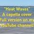 Heat Waves A Capella Cover Full Version On Channel Acapella Heatwaves Glassanimals Ianndior