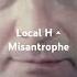Local H The Misanthrope