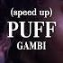 PUFF PUFF PUFF Gambi Speed Up