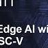 Accelerating Edge AI With The Help Of RISC V Florian Zaruba Axelera AI