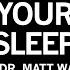 Dr Matt Walker The Science Practice Of Perfecting Your Sleep