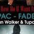 2Pac Alan Walker How Do You Want It Faded 1HORA 1 HOUR