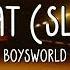 Boys World SO WHAT Slowed W Lyrics