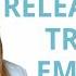 How To Release Emotions Trapped In Your Body 10 30 How To Process Emotions Like Trauma And Anxiety