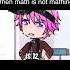 This Is Why I Hate Math Funny Gacha Life TikTok Memes Video