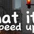 What It Is Speed Up Lyrics