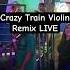 Crazy Train Violin Remix LIVE