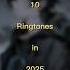 Top 10 Ringtones In 2025 Top 10 Ringtones In The World Ringtone Englishsongs